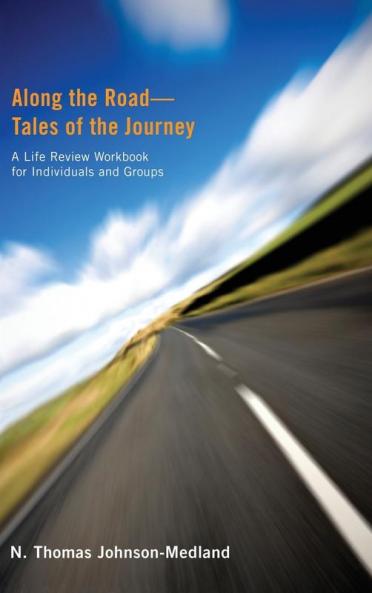 Along the Road--Tales of the Journey: A Life Review Workbook for Individuals and Groups