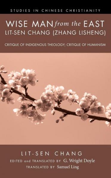 Wise Man from the East: Lit-Sen Chang (Zhang Lisheng) (Studies in Chinese Christianity)