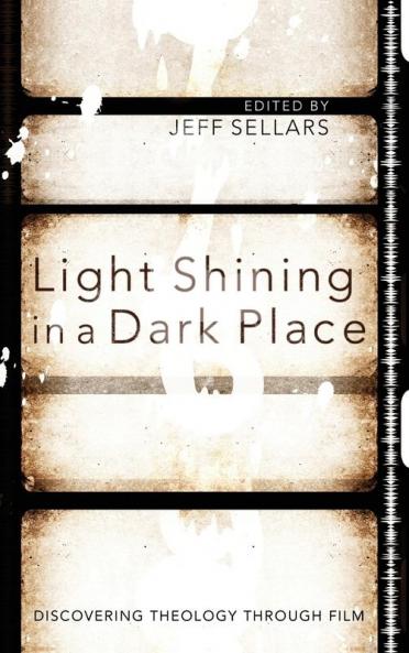 Light Shining in a Dark Place: Discovering Theology Through Film