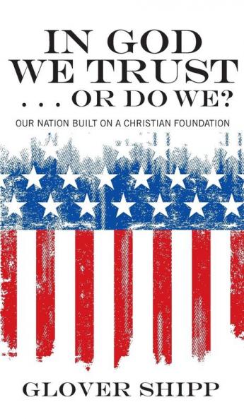 In God We Trust . . . or Do We?: Our Nation Built on a Christian Foundation