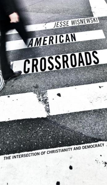 American Crossroads: The Intersection of Christianity and Democracy