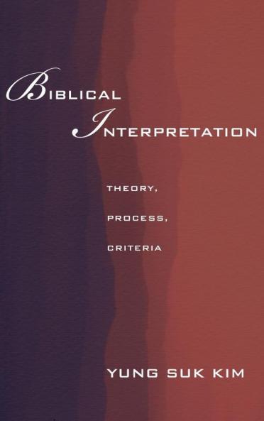 Biblical Interpretation: Theory Process and Criteria
