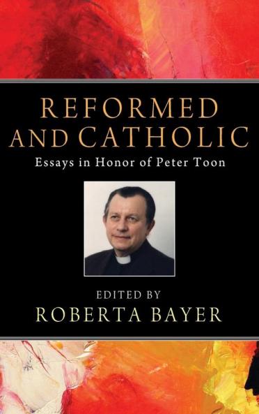 Reformed and Catholic: Essays in Honor of Peter Toon