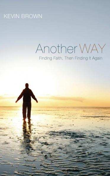 Another Way: Finding Faith Then Finding It Again