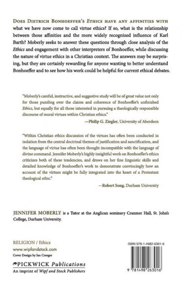 The Virtue of Bonhoeffer's Ethics: A Study of Dietrich Bonhoeffer's Ethics in Relation to Virtue Ethics: 194 (Princeton Theological Monograph)