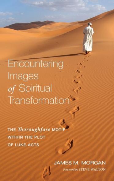 Encountering Images of Spiritual Transformation: The Thoroughfare Motif Within the Plot of Luke-Acts