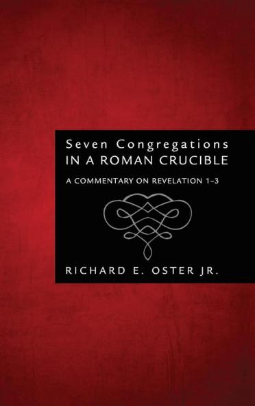 Seven Congregations in a Roman Crucible: A Commentary on Revelation 1-3