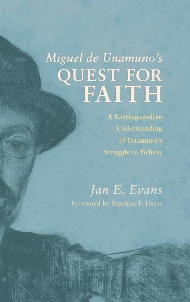 Miguel de Unamuno's Quest for Faith: A Kierkegaardian Understanding of Unamuno's Struggle to Believe
