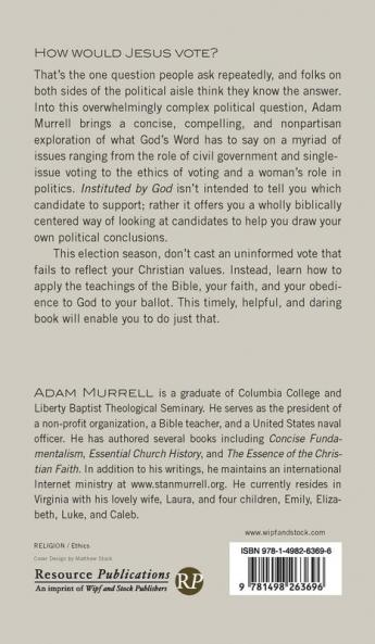 Instituted by God: A Christian Look at Civil Government Politics and Voting
