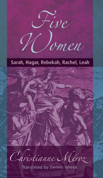 Five Women: Sarah Hagar Rebekah Rachel Leah