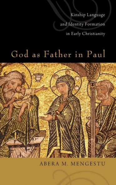 God as Father in Paul: Kinship Language and Identity Formation in Early Christianity