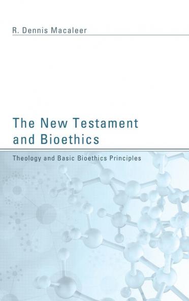 The New Testament and Bioethics: Theology and Basic Bioethics Principles