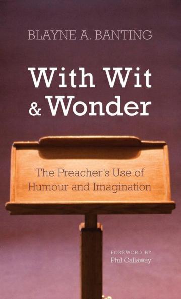 With Wit and Wonder: The Preacher's Use of Humour and Imagination