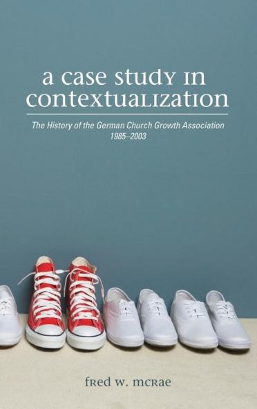 A Case Study in Contextualization: The History of the German Church Growth Association 1985-2003