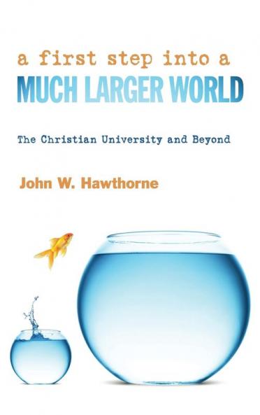 A First Step Into a Much Larger World: The Christian University and Beyond