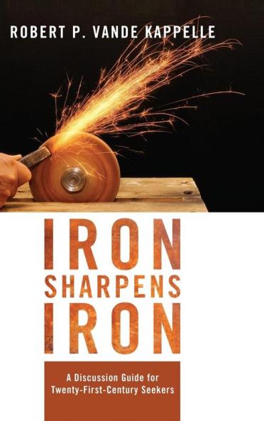 Iron Sharpens Iron: A Discussion Guide for Twenty-First-Century Seekers