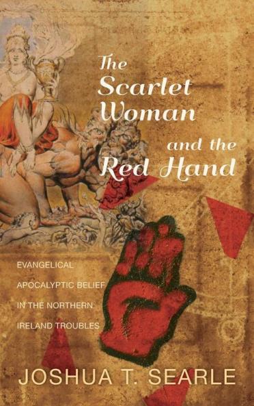 The Scarlet Woman and the Red Hand: Evangelical Apocalyptic Belief in the Northern Ireland Troubles