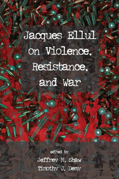 Jacques Ellul on Violence Resistance and War