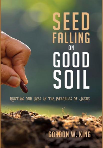 Seed Falling on Good Soil: Rooting Our Lives in the Parables of Jesus