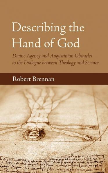 Describing the Hand of God: Divine Agency and Augustinian Obstacles to the Dialogue Between Theology and Science