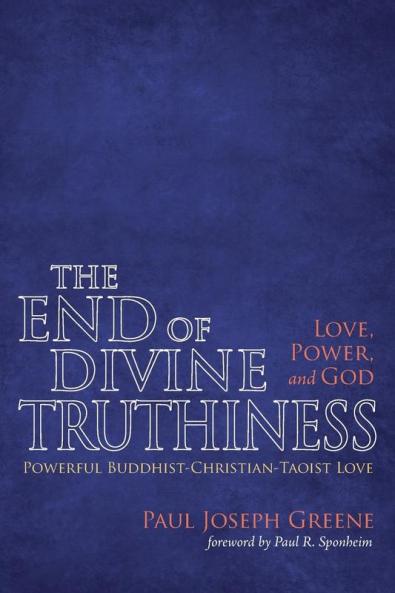 The End of Divine Truthiness: Love Power and God