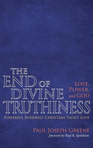 The End of Divine Truthiness: Love Power and God
