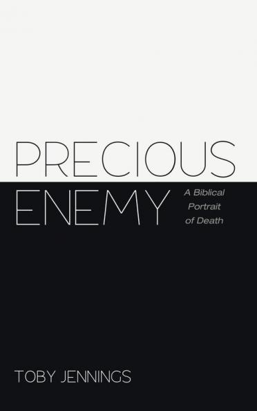Precious Enemy: A Biblical Portrait of Death