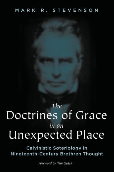 The Doctrines of Grace in an Unexpected Place: Calvinistic Soteriology in Nineteenth-Century Brethren Thought