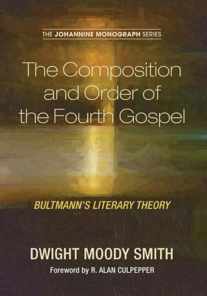 The Composition and Order of the Fourth Gospel: Bultmann's Literary Theory: 2 (Johannine Monograph)
