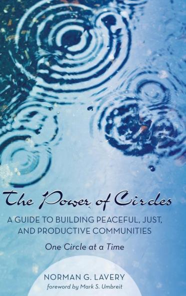 The Power of Circles: A Guide to Building Peaceful Just and Productive Communities--One Circle at a Time