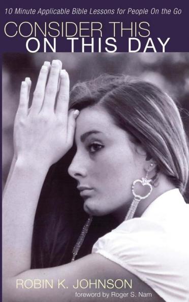 Consider This on This Day: 10 Minute Applicable Bible Lessons for People on the Go