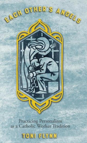 Each Other's Angels: Practicing Personalism as a Catholic Worker Tradition