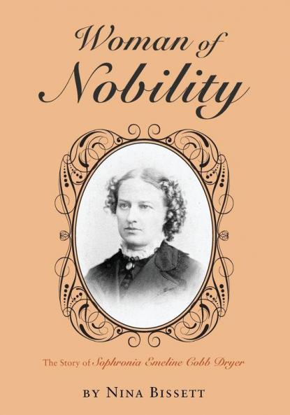 Woman of Nobility: The Story of Sophronia Emeline Cobb Dryer