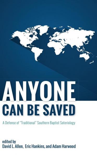 Anyone Can Be Saved: A Defense of "Traditional" Southern Baptist Soteriology