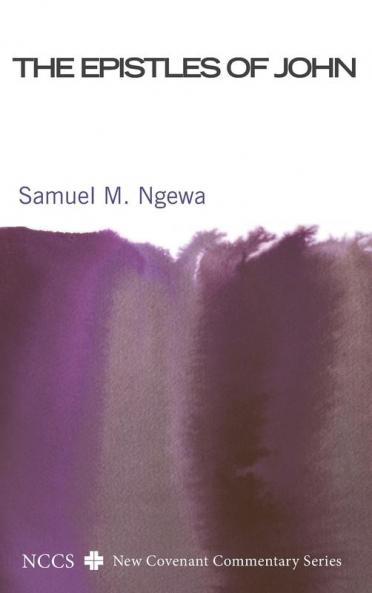 The Epistles of John: Their Message and Relevance for Today (New Covenant Commentary)