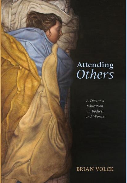 Attending Others: A Doctor's Education in Bodies and Words