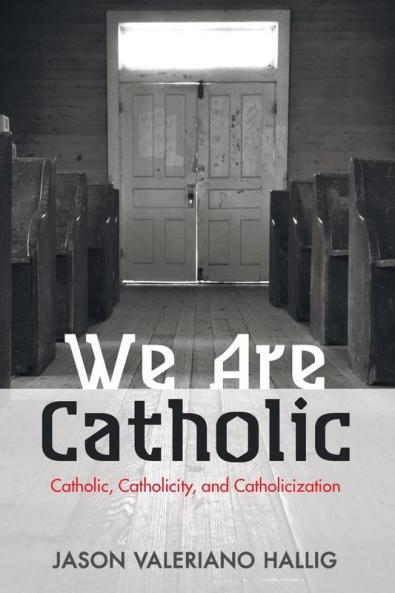 We Are Catholic: Catholic Catholicity and Catholicization