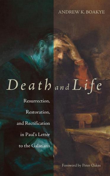 Death and Life: Resurrection Restoration and Rectification in Paul's Letter to the Galatians