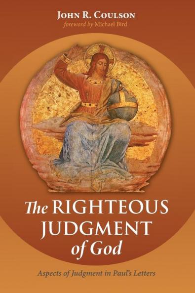 The Righteous Judgment of God: Aspects of Judgment in Paul's Letters
