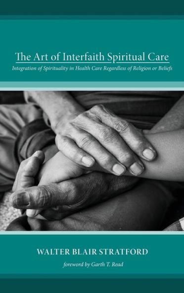 The Art of Interfaith Spiritual Care: Integration of Spirituality in Health Care Regardless of Religion or Beliefs