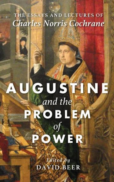 Augustine and the Problem of Power: The Essays and Lectures of Charles Norris Cochrane