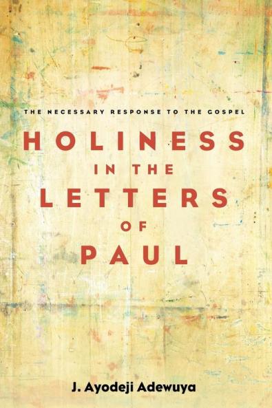 Holiness in the Letters of Paul: The Necessary Response to the Gospel