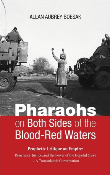 Pharaohs on Both Sides of the Blood-Red Waters: Prophetic Critique on Empire: Resistance Justice and the Power of the Hopeful Sizwe--A Transatlantic Conversation