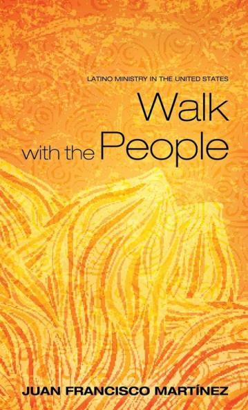 Walk with the People: Latino Ministry in the United States