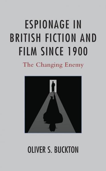 Espionage in British Fiction and Film since 1900