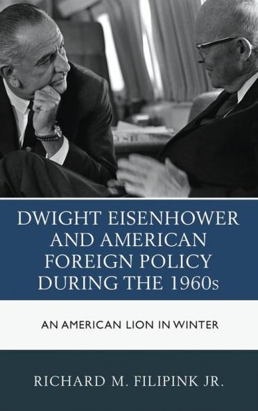 Dwight Eisenhower and American Foreign Policy during the 1960s