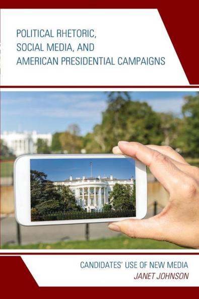 Political Rhetoric Social Media and American Presidential Campaigns