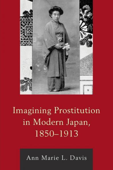 Imagining Prostitution in Modern Japan 1850-1913