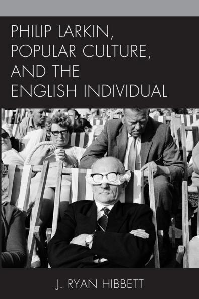 Philip Larkin Popular Culture and the English Individual