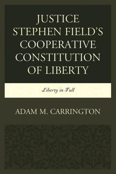 Justice Stephen Field's Cooperative Constitution of Liberty